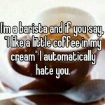 18 confessions from baristas brewing your coffee